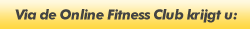 Via de Online Fitness Club krijgt u:
